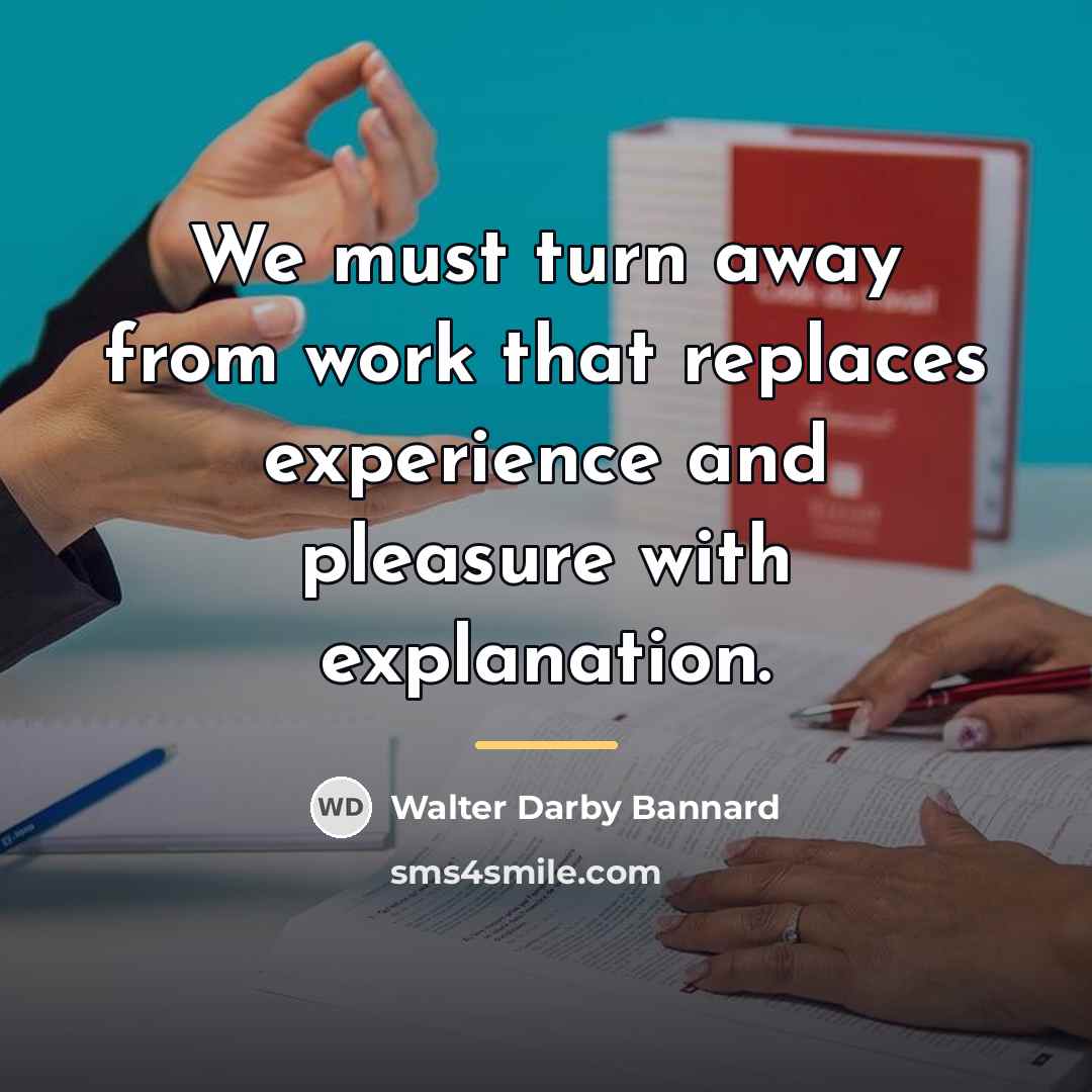 “We must turn away from work that replaces experience and…” quote by Walter Darby Bannard