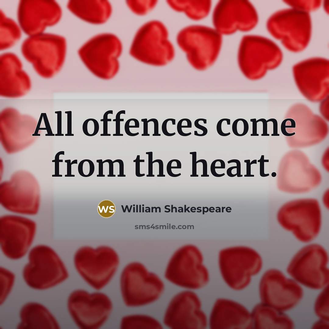 “All offences come from the heart.…” quote by William Shakespeare