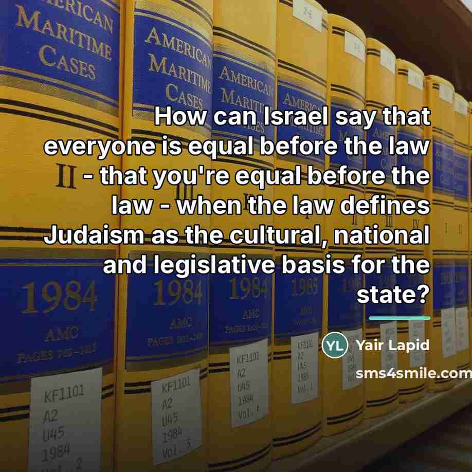 “How can Israel say that everyone is equal before the…” quote by Yair Lapid