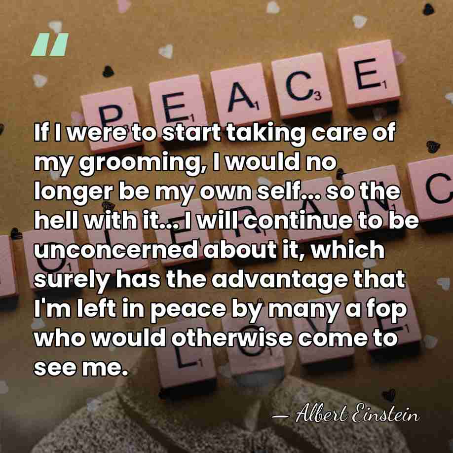 If I were to start taking care of my grooming, I would&hellip; - Albert Einstein