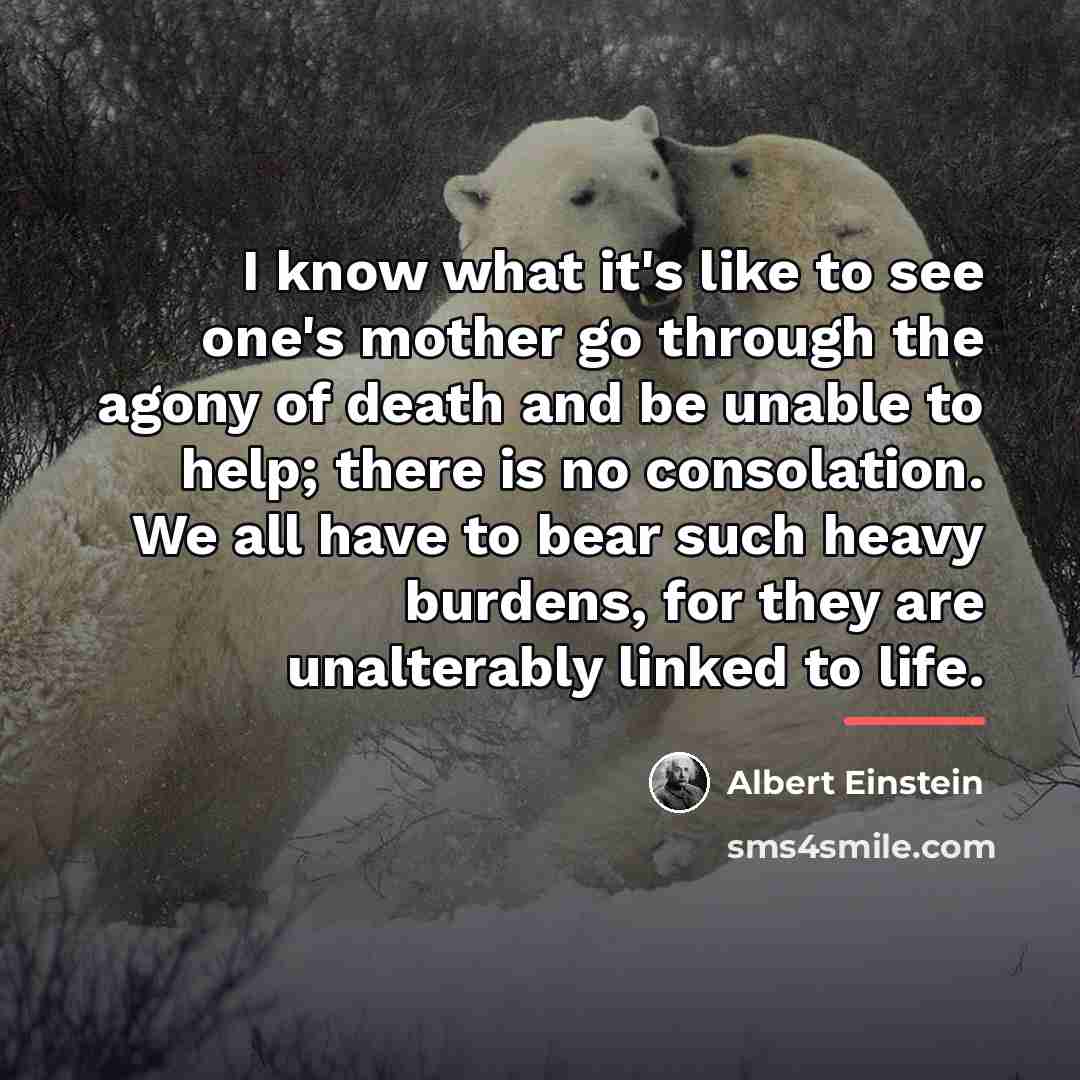 “I know what it's like to see one's mother go…” quote by Albert Einstein