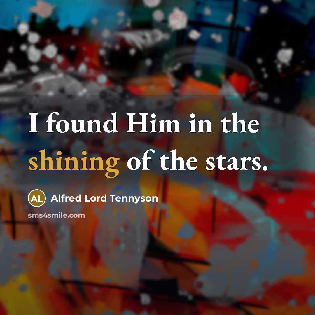 “I found Him in the shining of the stars.…” quote by Alfred Lord Tennyson
