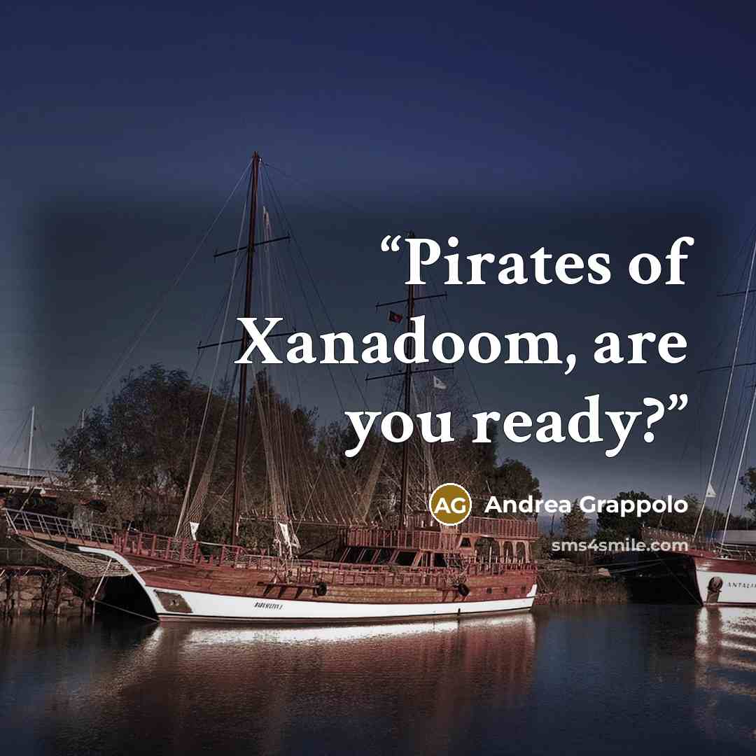 “Pirates of Xanadoom, are you ready?” quote by Andrea Grappolo
