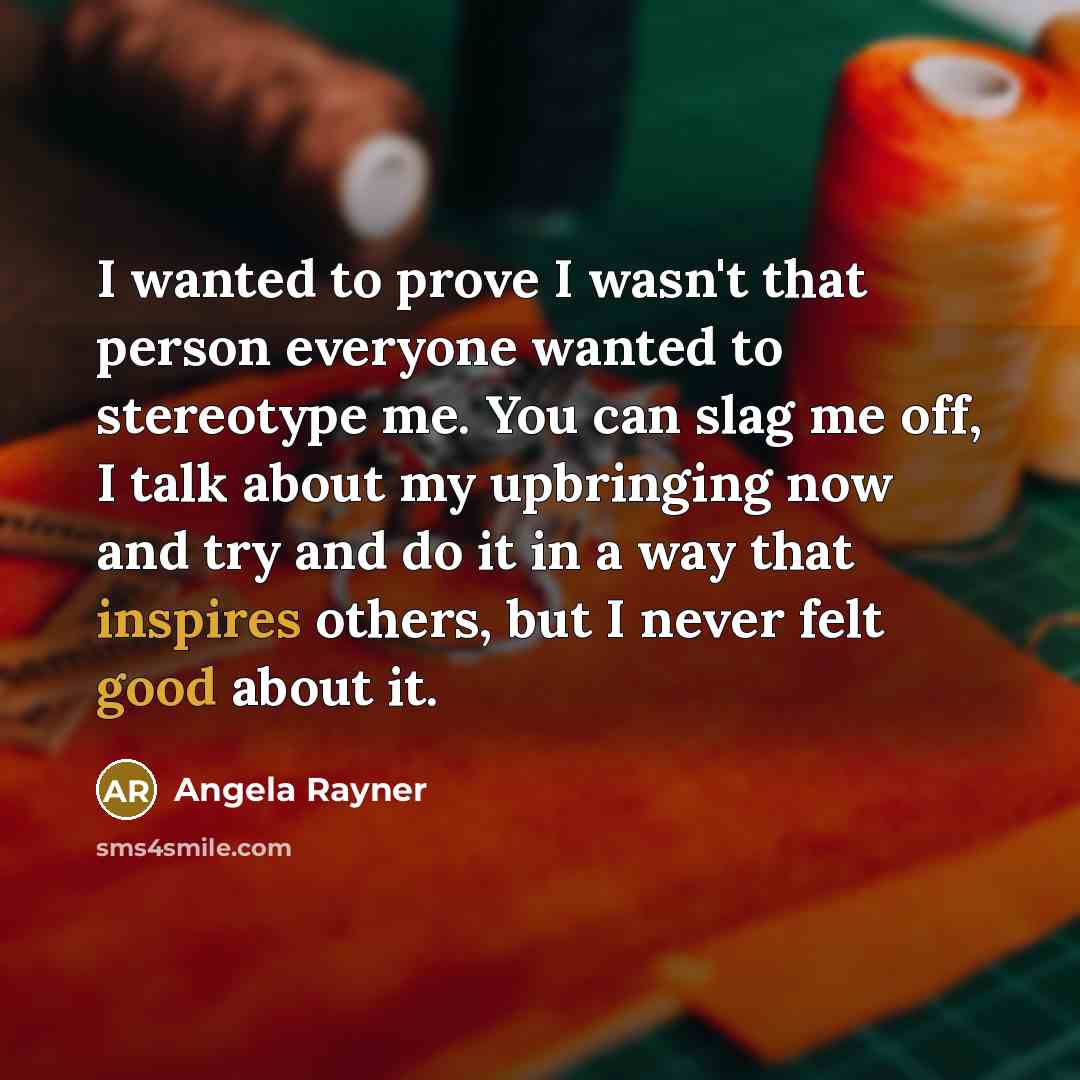 “I wanted to prove I wasn't that person everyone wanted…” quote by Angela Rayner