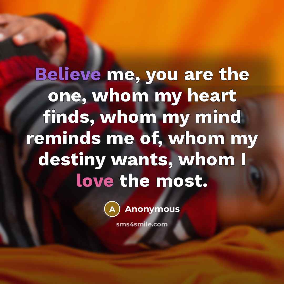 “Believe me, you are the one, whom my heart finds,…” quote by Anonymous