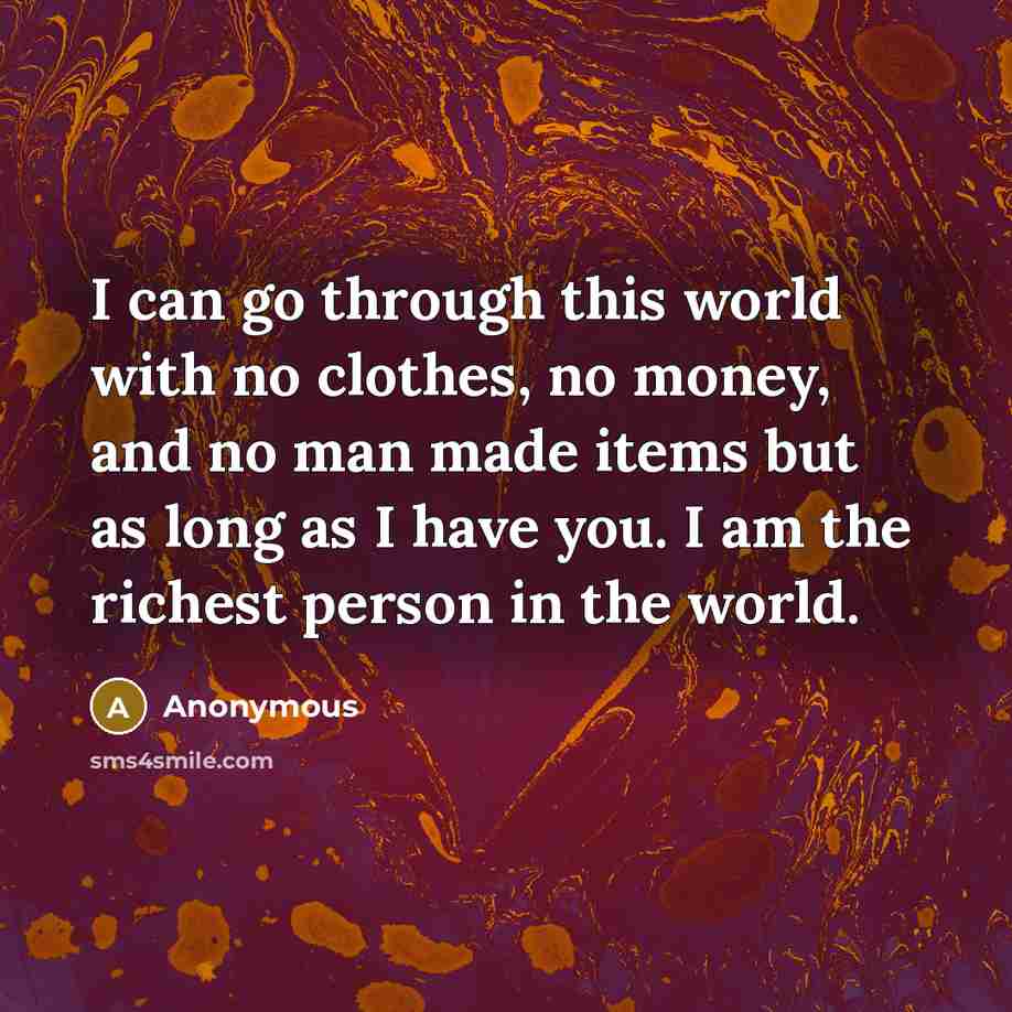 “I can go through this world with no clothes, no…” quote by Anonymous