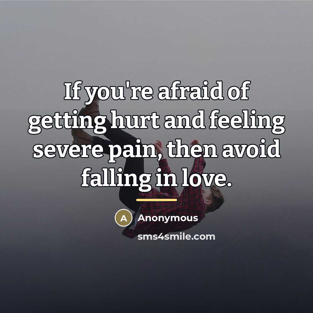 “If you're afraid of getting hurt and feeling severe pain,…” quote by Anonymous