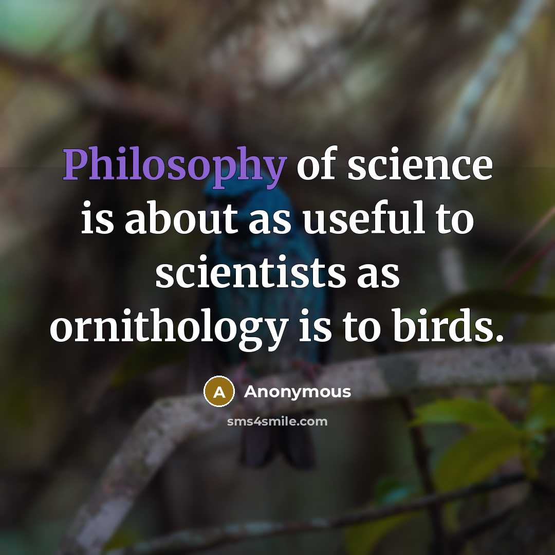 “Philosophy of science is about as useful to scientists as…” quote by Anonymous