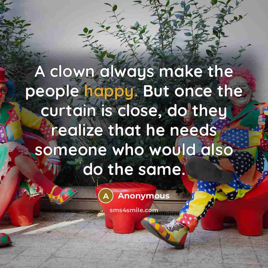 “A clown always make the people happy. But once the…” quote by Anonymous