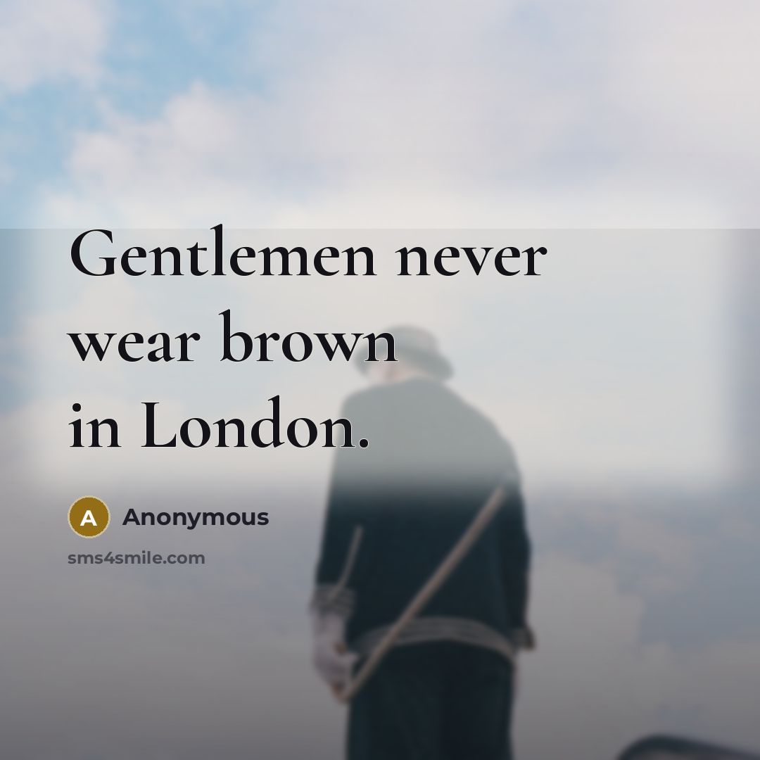 “Gentlemen never wear brown in London.…” quote by Anonymous
