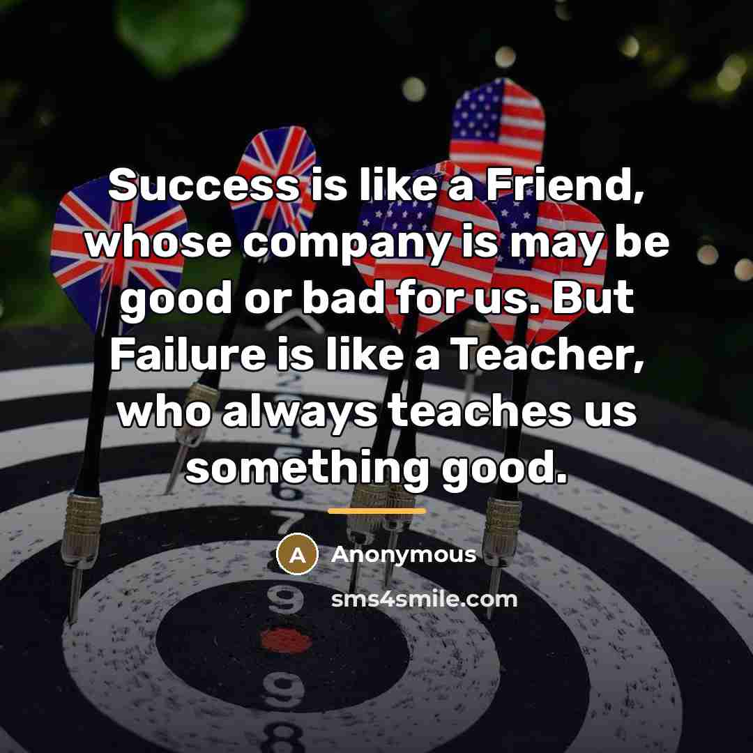 “Success is like a Friend, whose company is may be…” quote by Anonymous