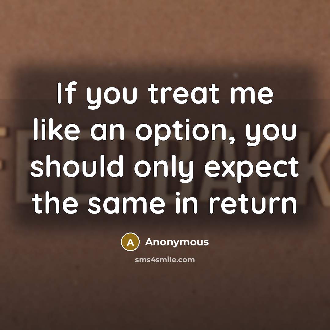 “If you treat me like an option, you should only…” quote by Anonymous