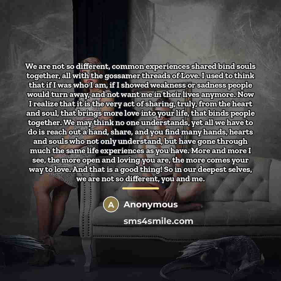 “We are not so different, common experiences shared bind souls…” quote by Anonymous