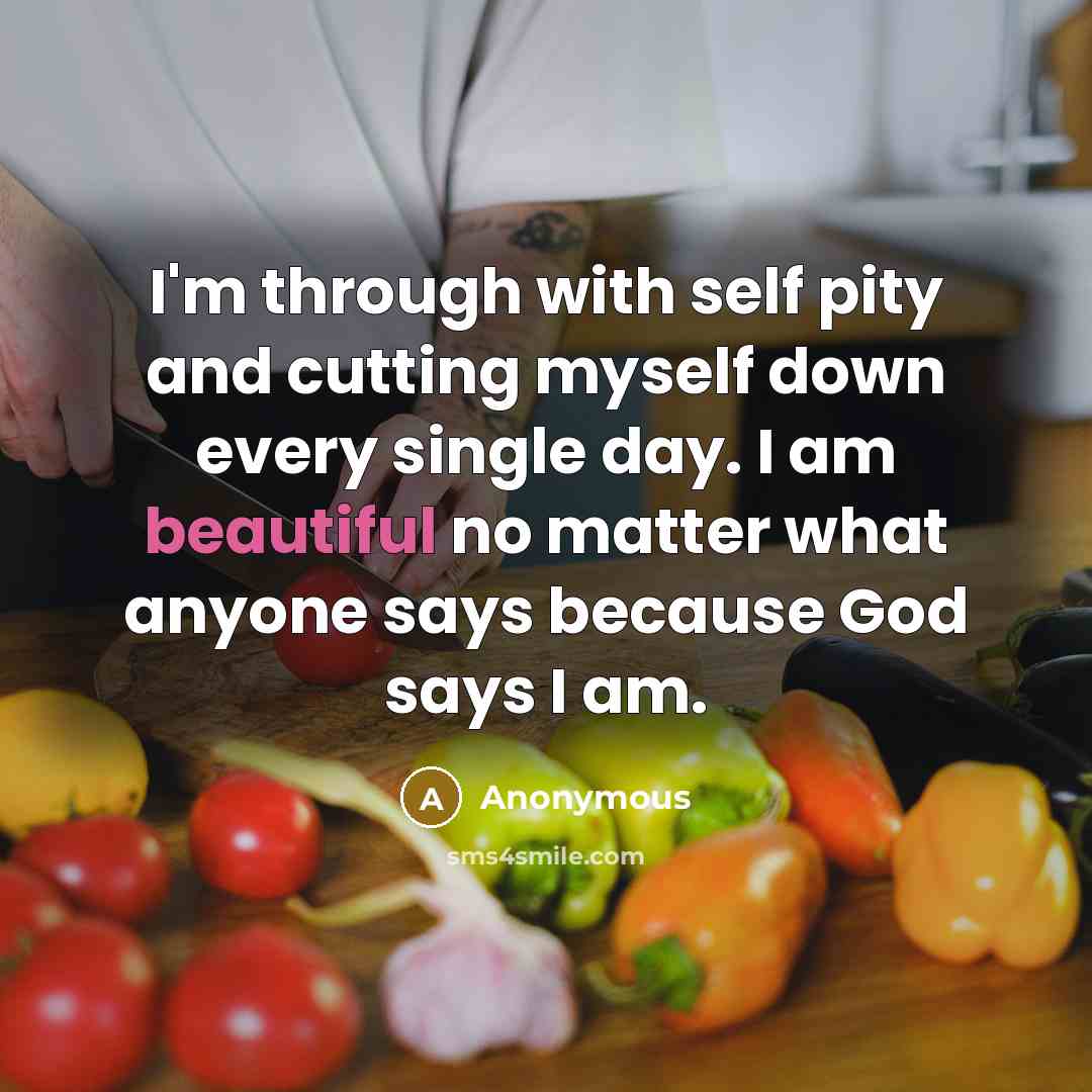 “I'm through with self pity and cutting myself down every…” quote by Anonymous