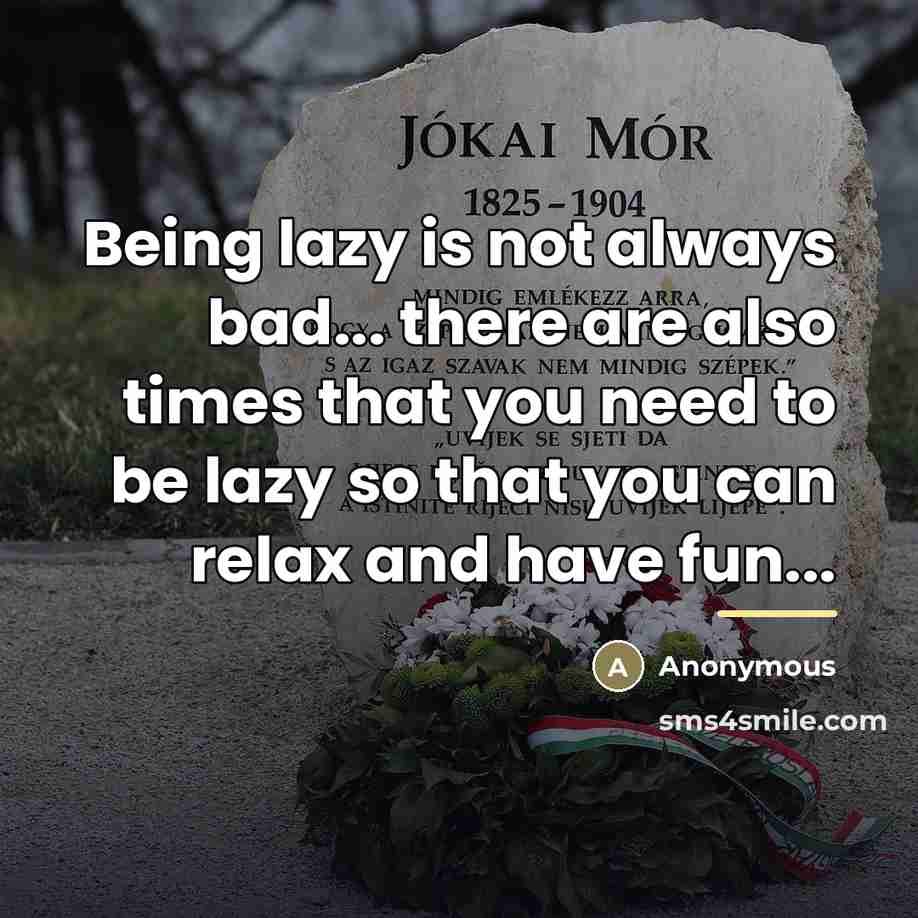 “Being lazy is not always bad... there are also times…” quote by Anonymous