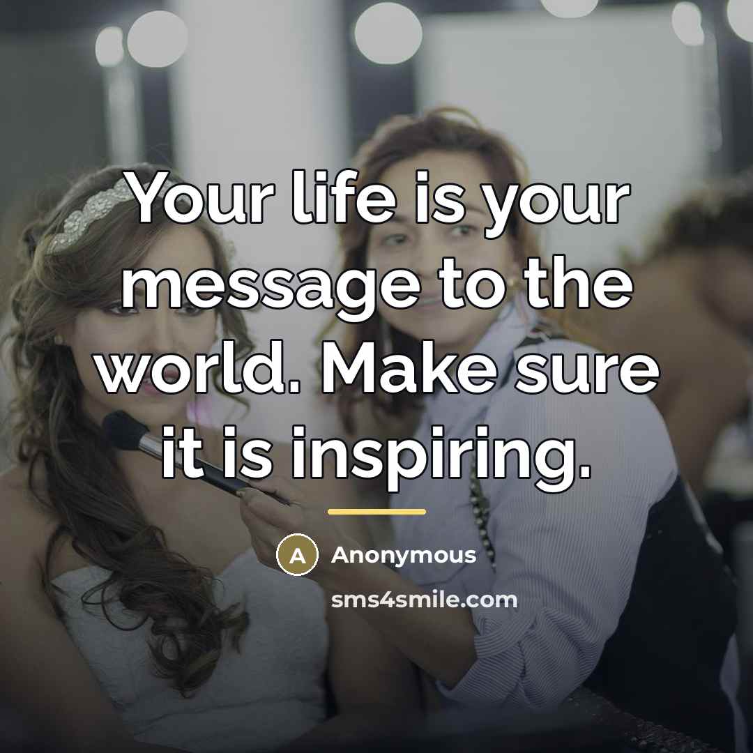“Your life is your message to the world. Make sure…” quote by Sady Ali Khan