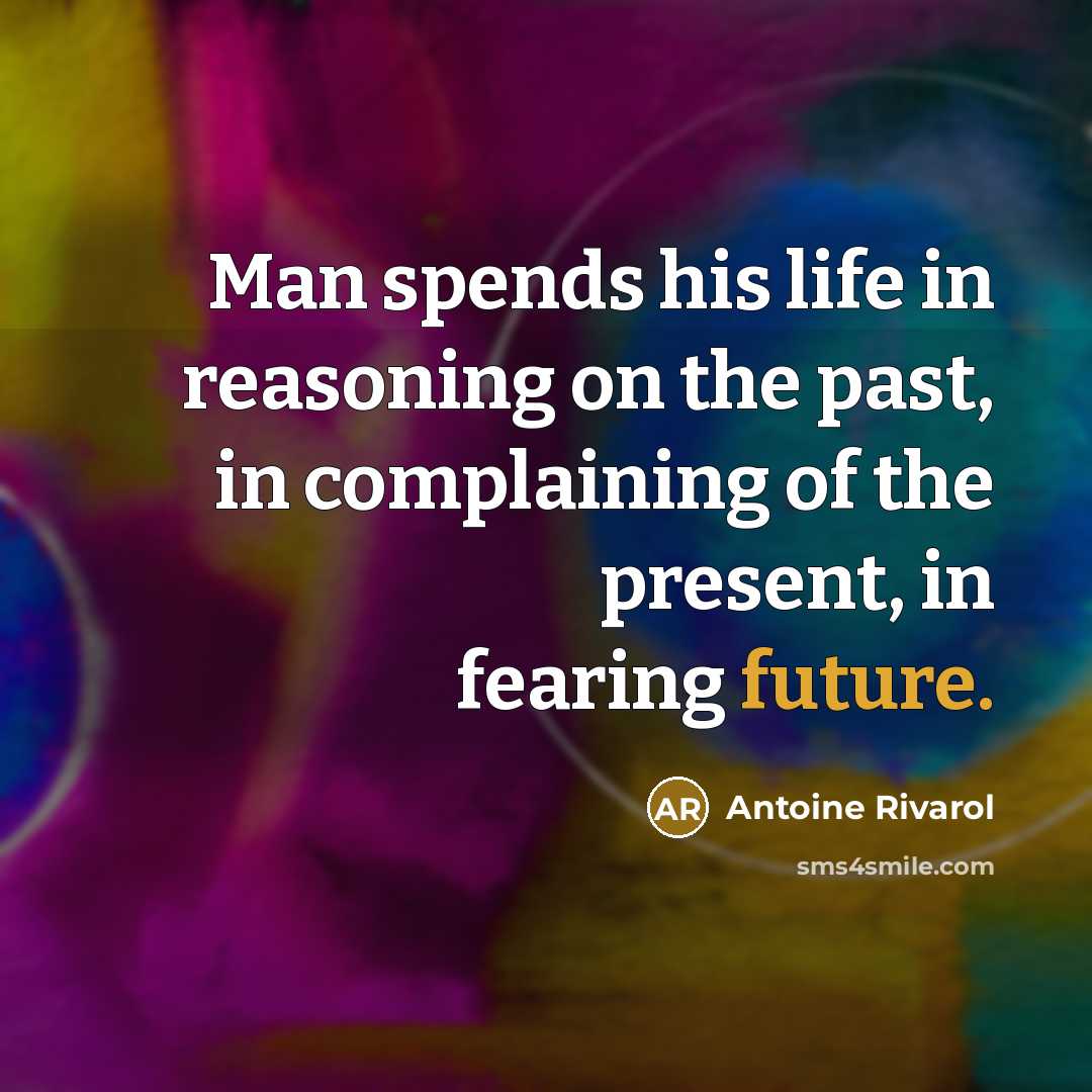 “Man spends his life in reasoning on the past, in…” quote by Antoine Rivarol