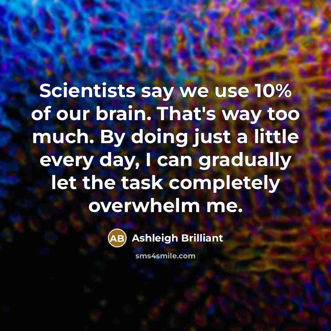 “Scientists say we use 10% of our brain. That's way…” quote by Ashleigh Brilliant