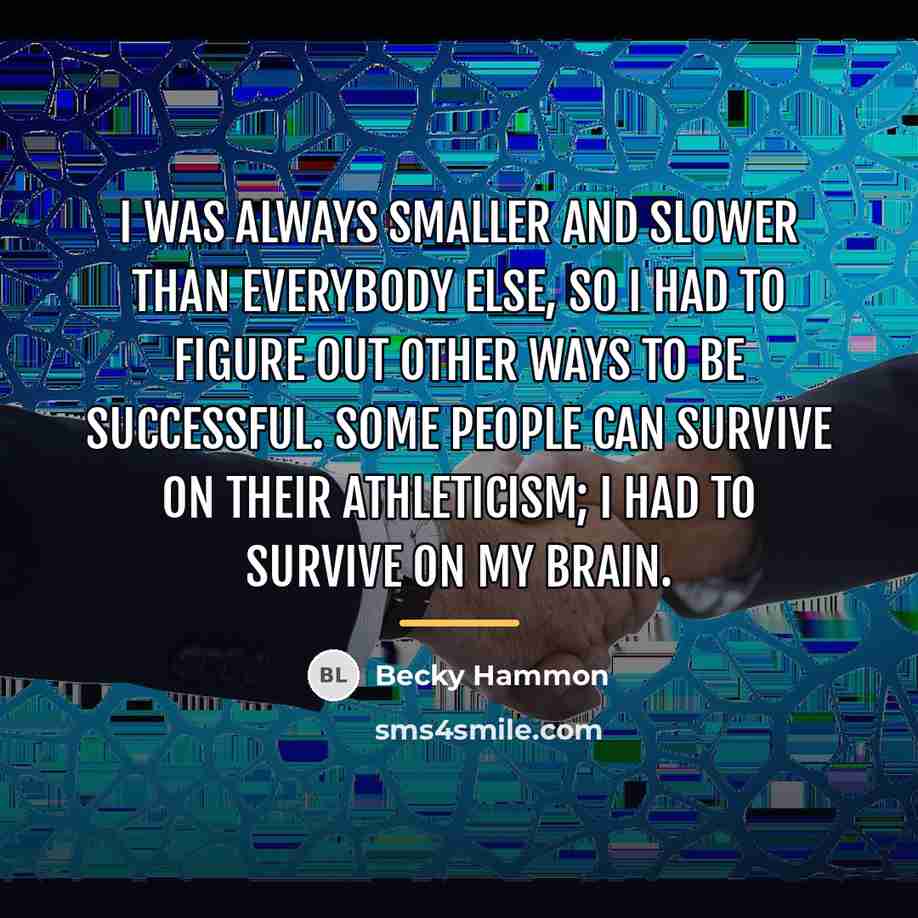 “I was always smaller and slower than everybody else, so…” quote by Becky Hammon