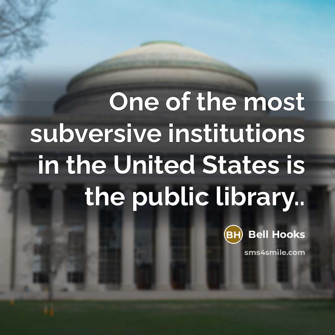 “One of the most subversive institutions in the United States…” quote by Bell Hooks