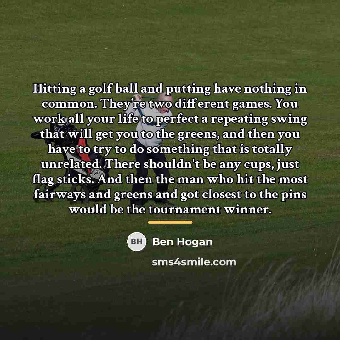 “Hitting a golf ball and putting have nothing in common.…” quote by Ben Hogan