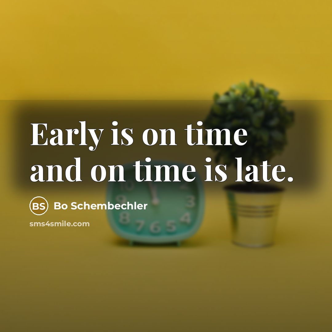 “Early is on time and on time is late.…” quote by Bo Schembechler