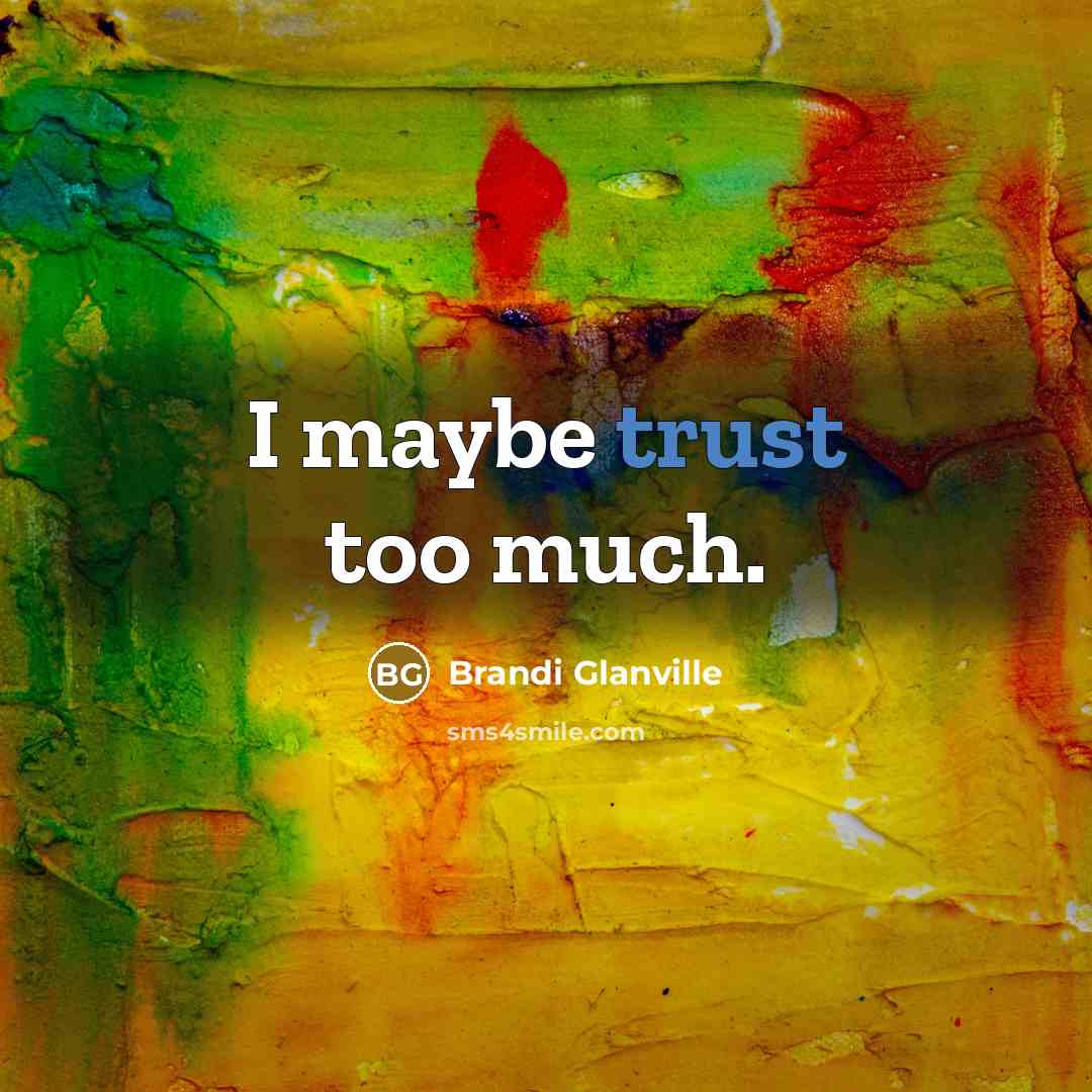 “I maybe trust too much.…” quote by Brandi Glanville