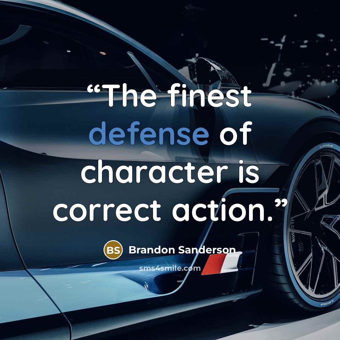 “The finest defense of character is correct action.” quote by Brandon Sanderson