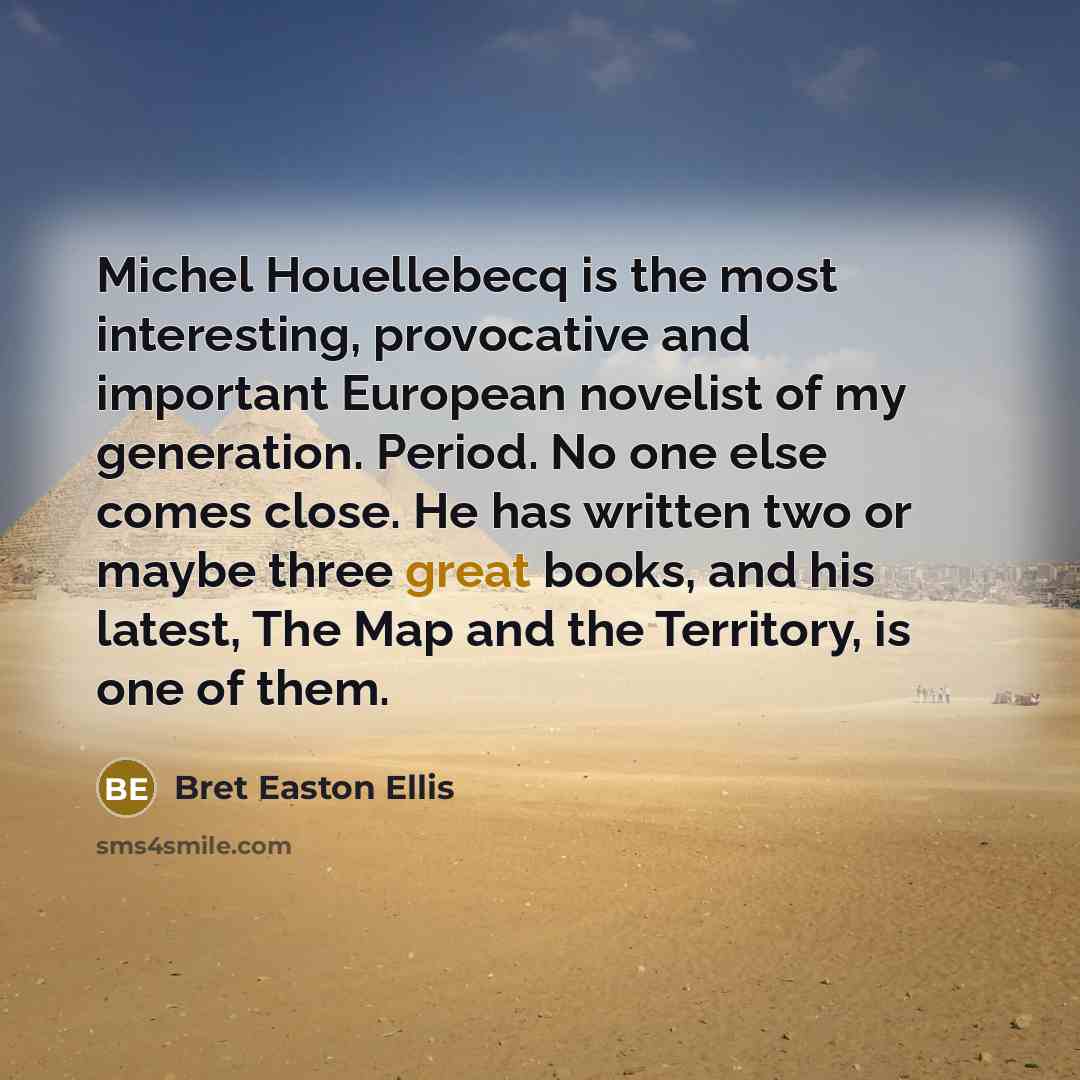 “Michel Houellebecq is the most interesting, provocative and important European…” quote by Bret Easton Ellis