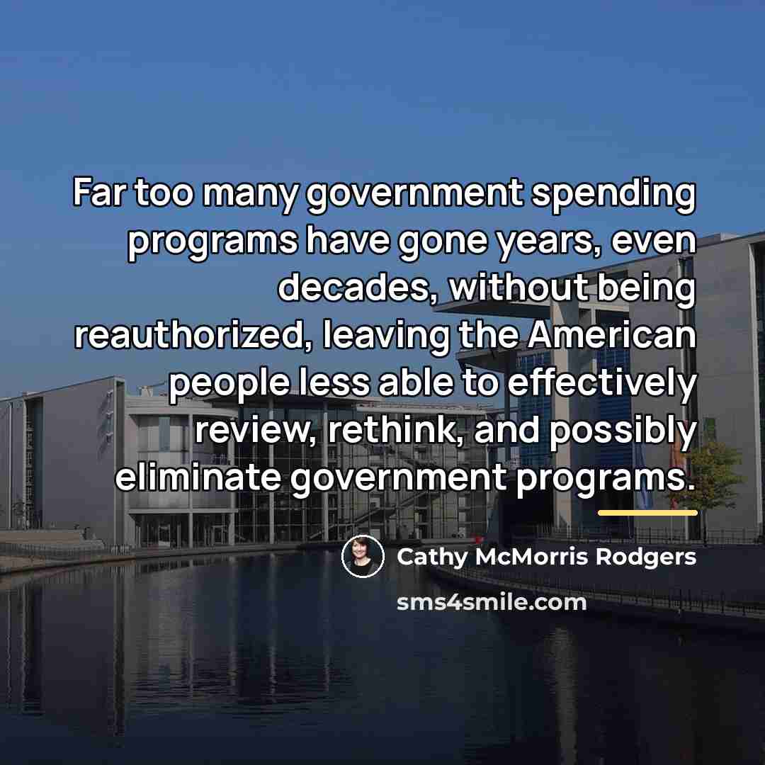 “Far too many government spending programs have gone years, even…” quote by Cathy McMorris Rodgers