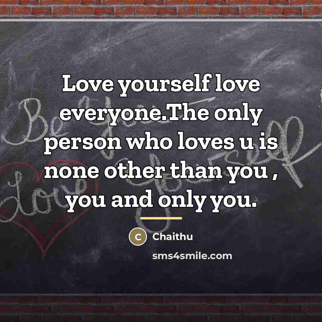 “Love yourself love everyone.The only person who loves u is…” quote by Chaithu
