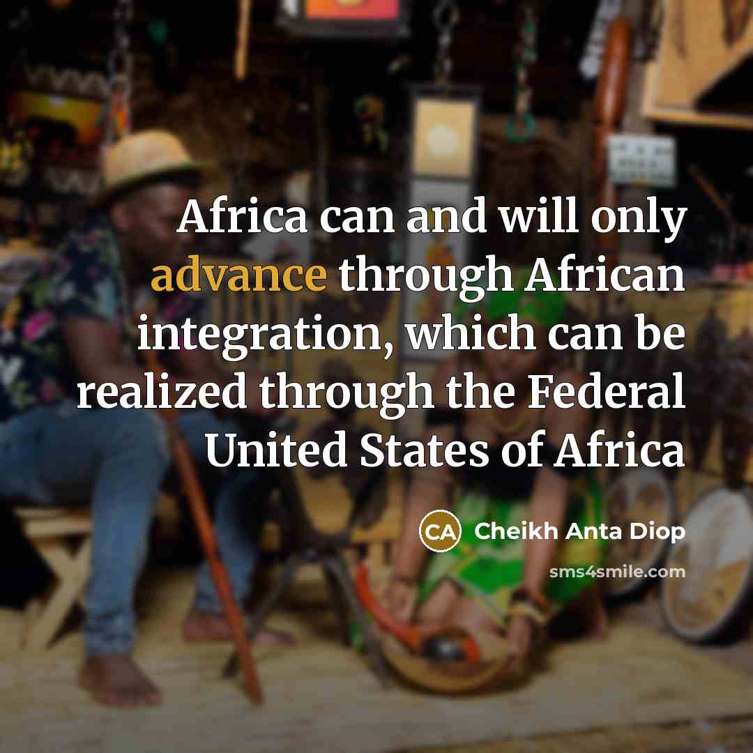 “Africa can and will only advance through African integration, which…” quote by Cheikh Anta Diop