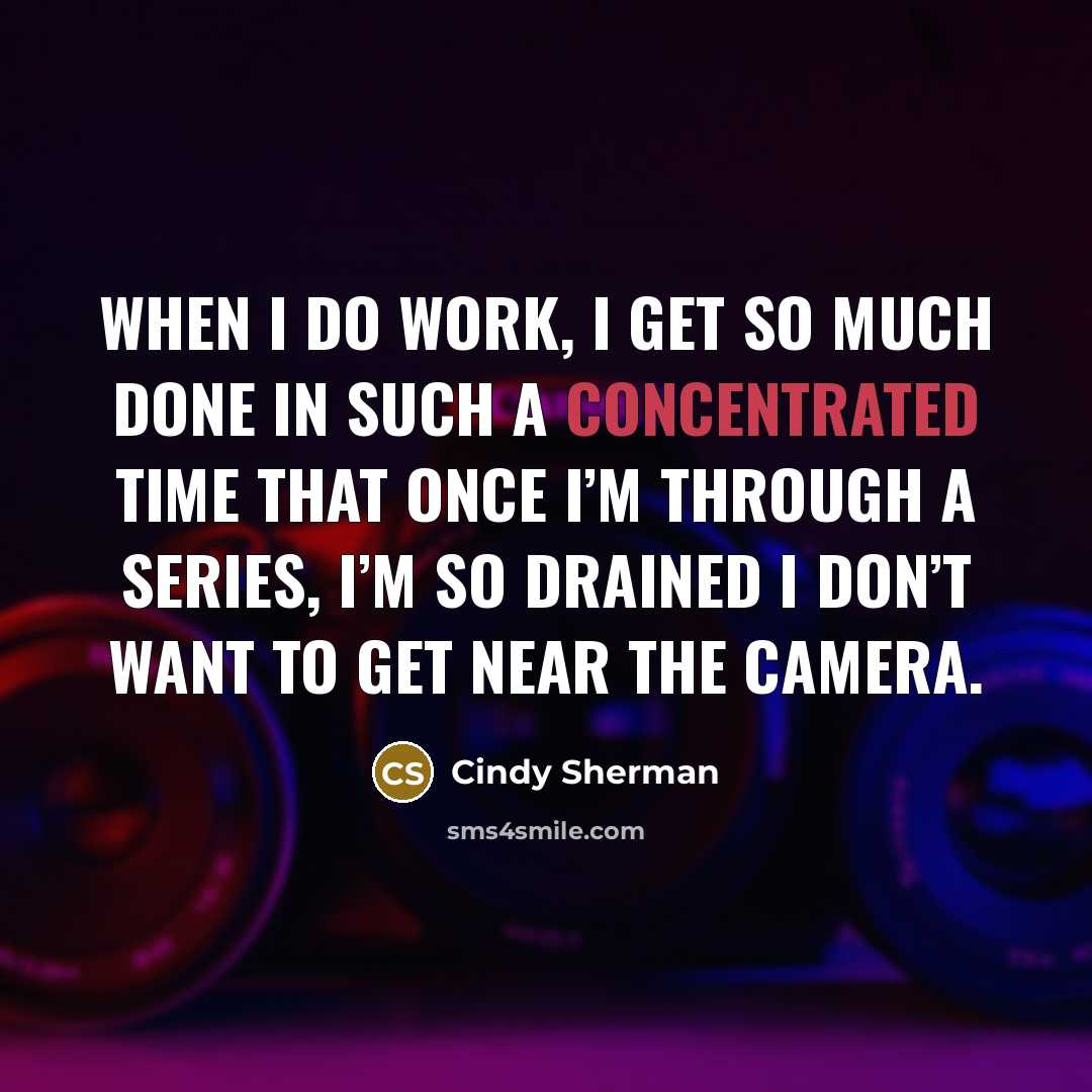“When I do work, I get so much done in…” quote by Cindy Sherman