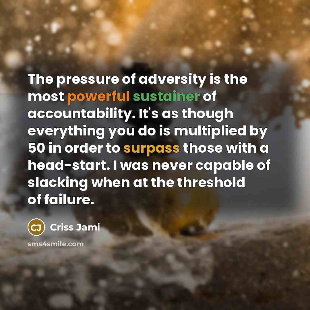 “The pressure of adversity is the most powerful sustainer of…” quote by Criss Jami