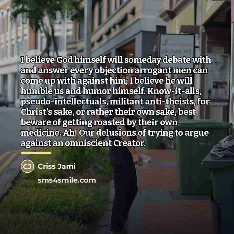 “I believe God himself will someday debate with and answer…” quote by Criss Jami