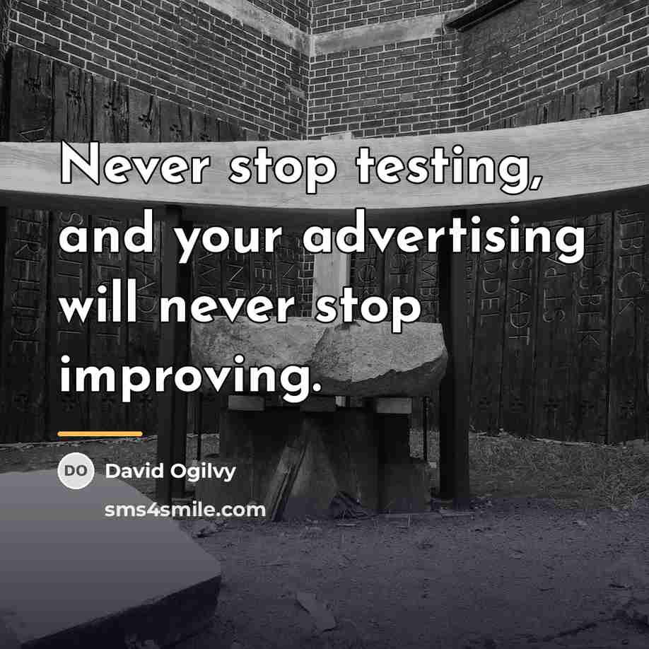 “Never stop testing, and your advertising will never stop improving.…” quote by David Ogilvy
