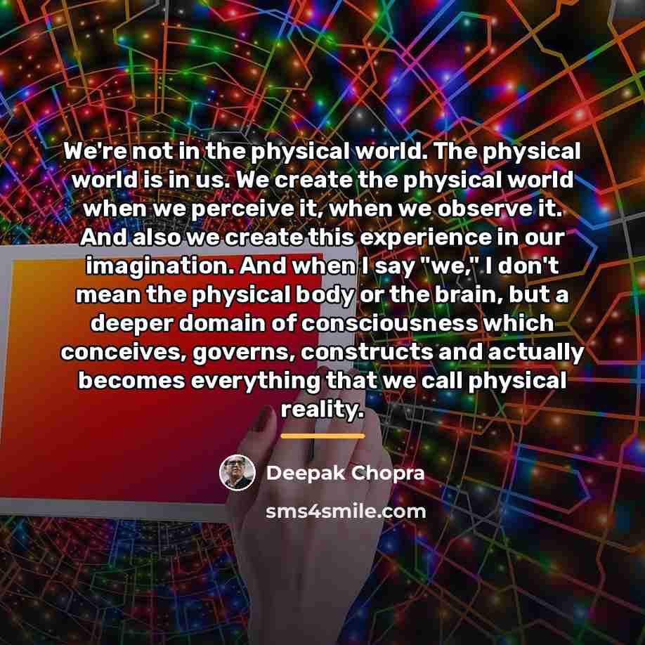 “We're not in the physical world. The physical world is…” quote by Deepak Chopra