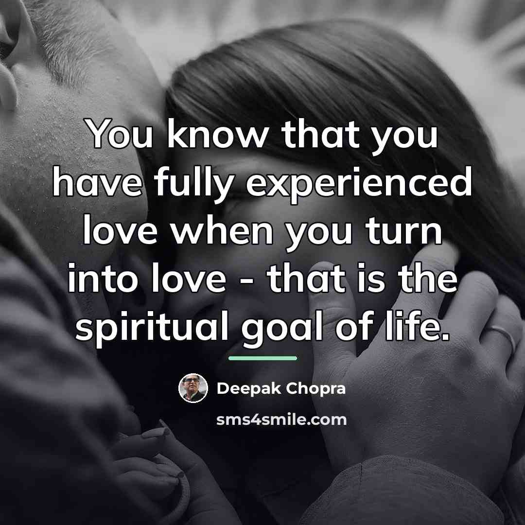 “You know that you have fully experienced love when you…” quote by Deepak Chopra