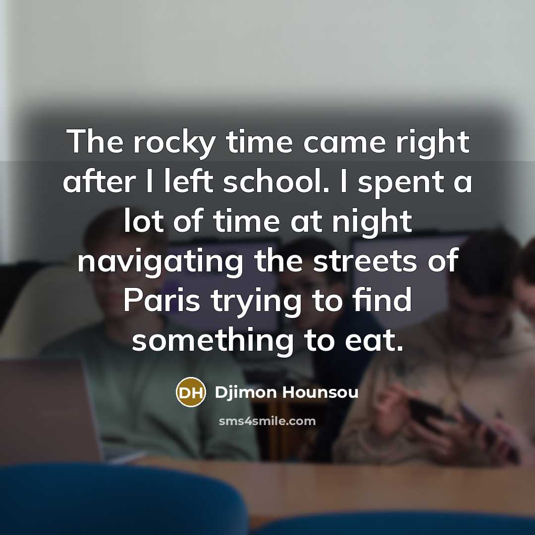 “The rocky time came right after I left school. I…” quote by Djimon Hounsou