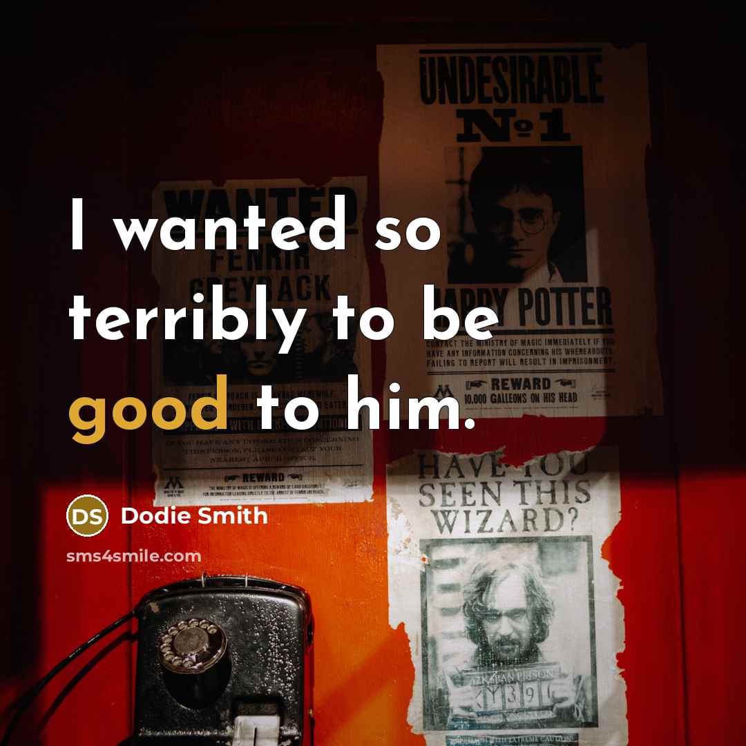 “I wanted so terribly to be good to him.…” quote by Dodie Smith