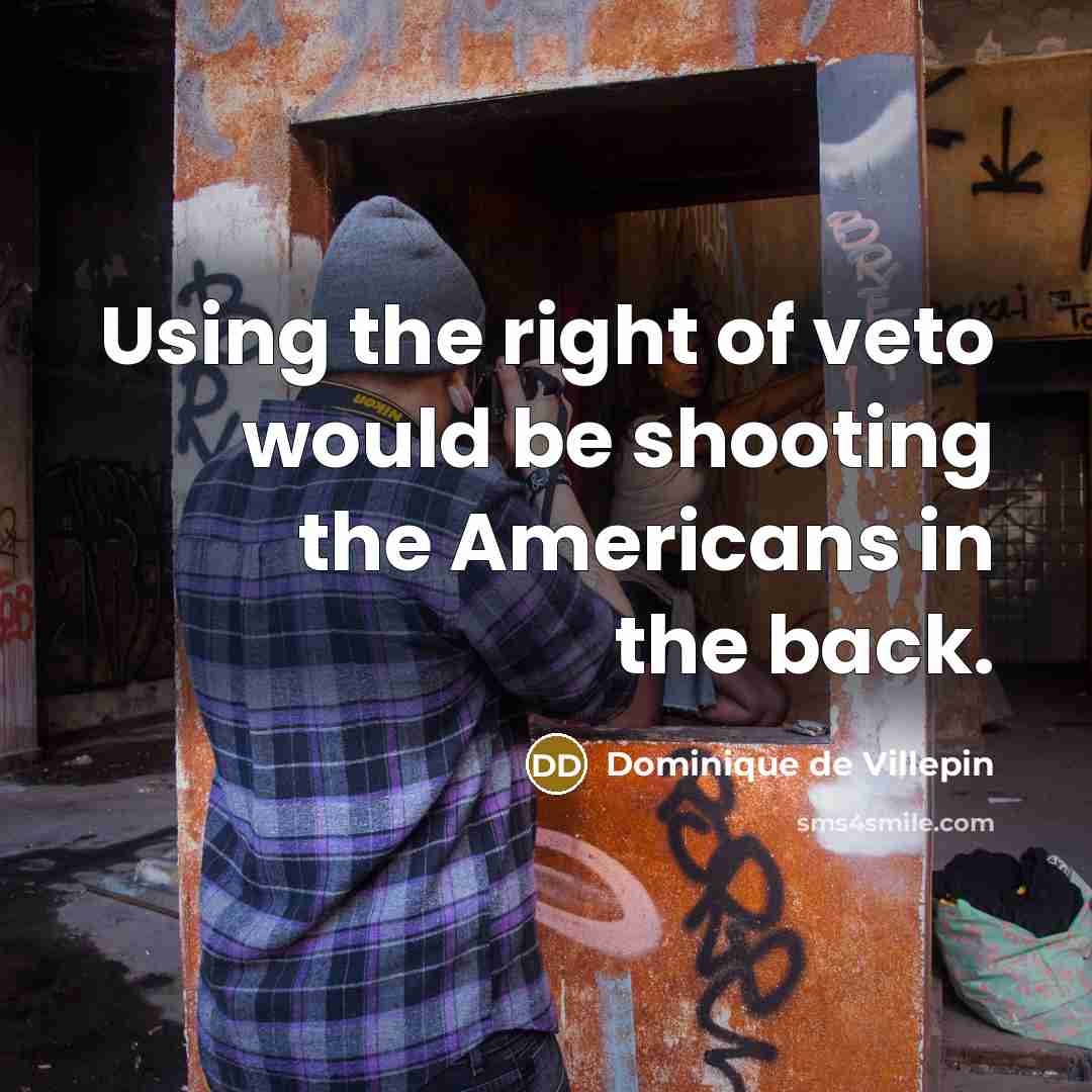 “Using the right of veto would be shooting the Americans…” quote by Dominique de Villepin