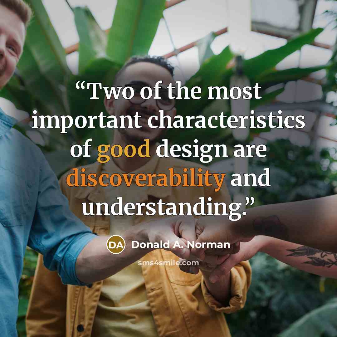 “Two of the most important characteristics of good design are discoverability and understanding.” quote by Donald A. Norman