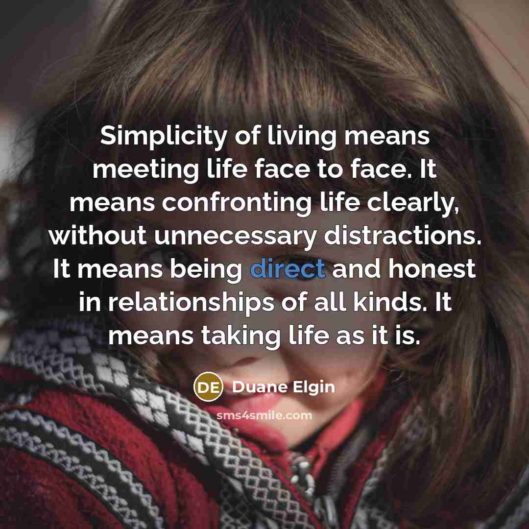 “Simplicity of living means meeting life face to face. It…” quote by Duane Elgin