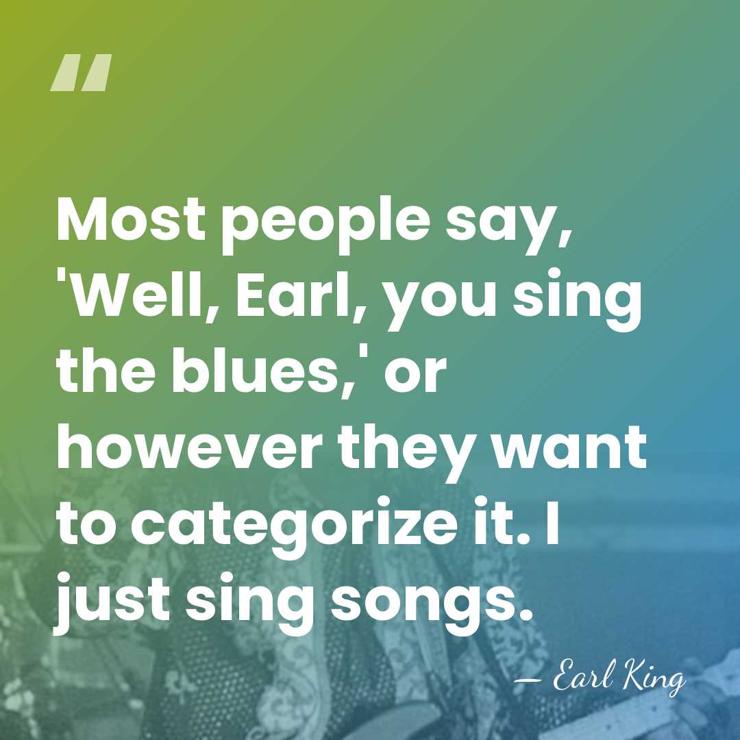 Most people say, 'Well, Earl, you sing the blues,' or however they&hellip; - Earl King