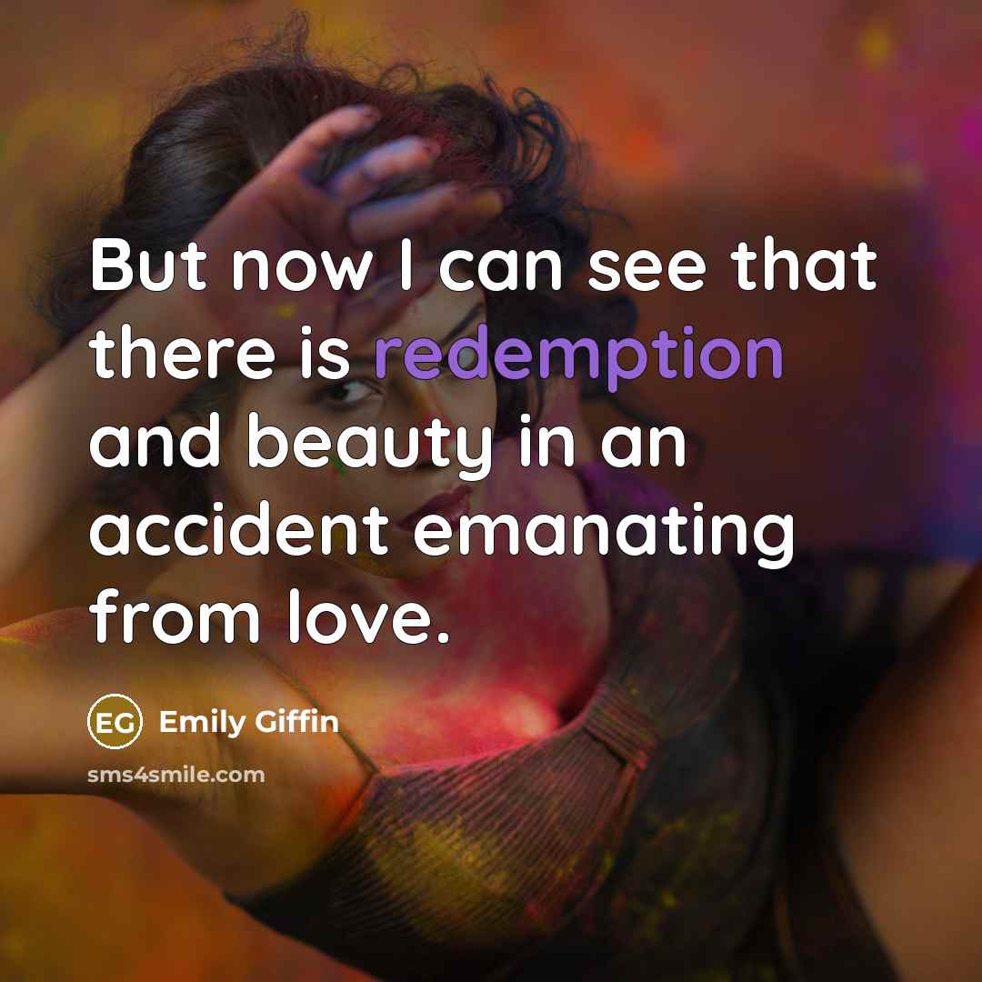 “But now I can see that there is redemption and…” quote by Emily Giffin