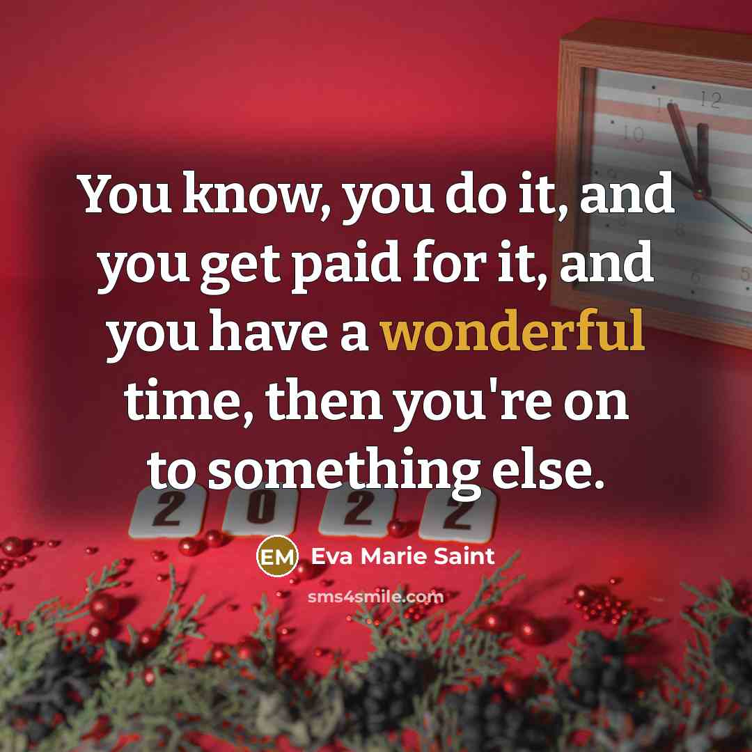 “You know, you do it, and you get paid for…” quote by Eva Marie Saint