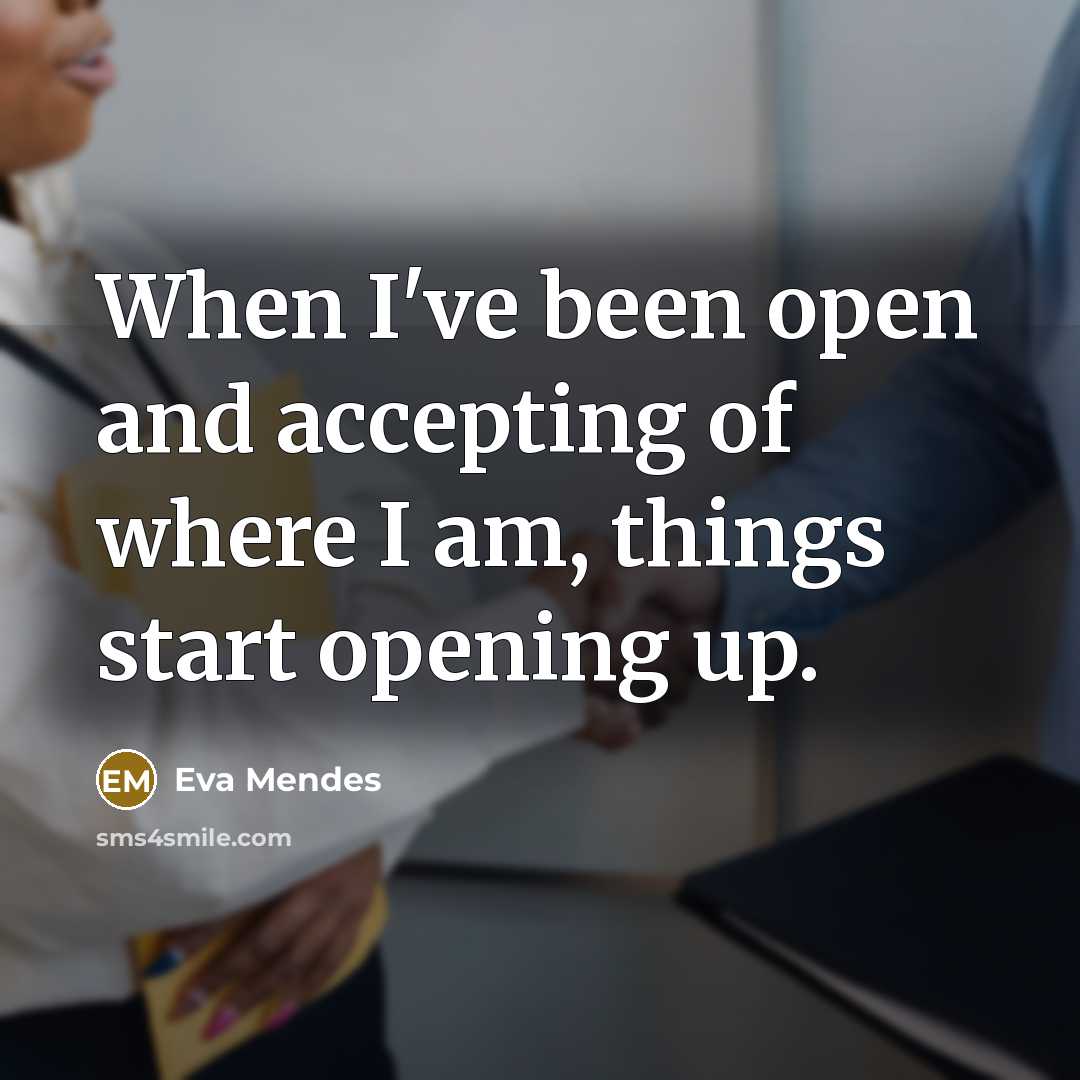 “When I've been open and accepting of where I am,…” quote by Eva Mendes