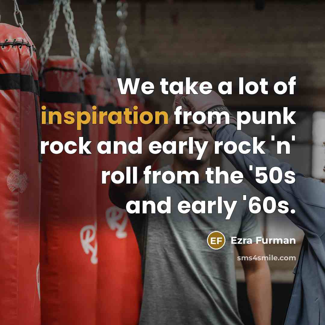 “We take a lot of inspiration from punk rock and…” quote by Ezra Furman