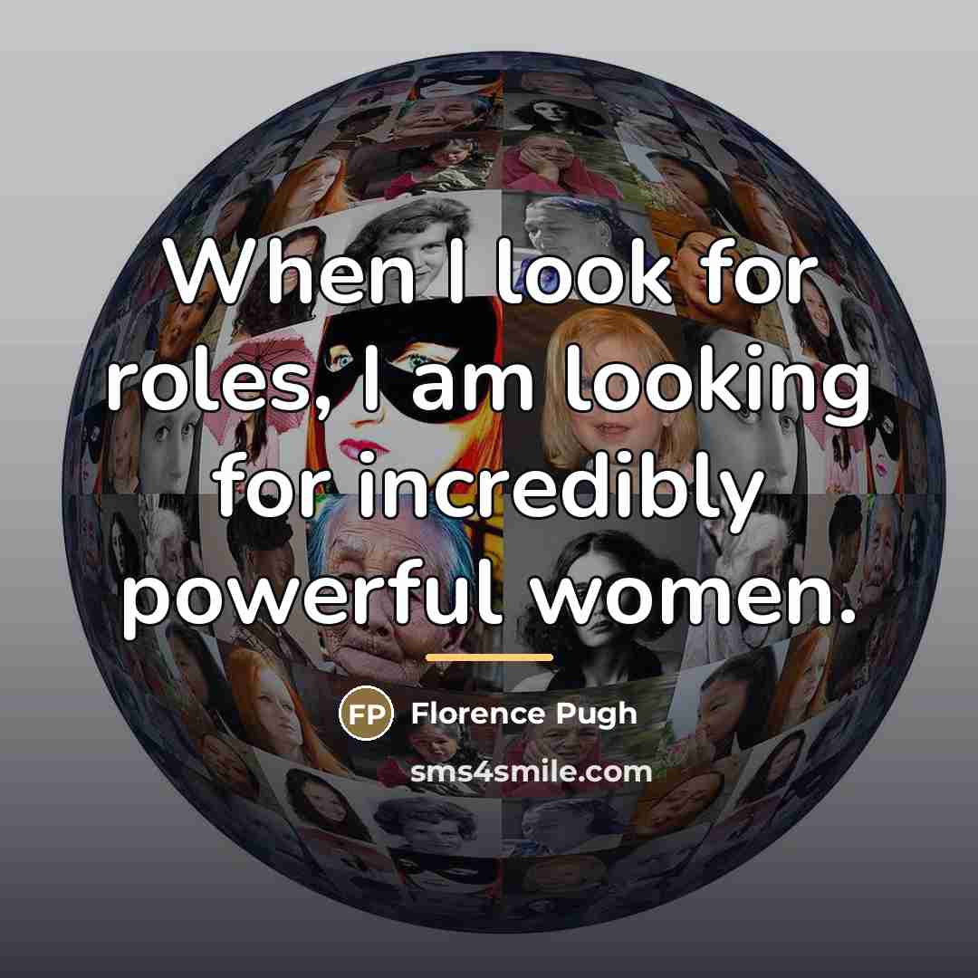 “When I look for roles, I am looking for incredibly…” quote by Florence Pugh