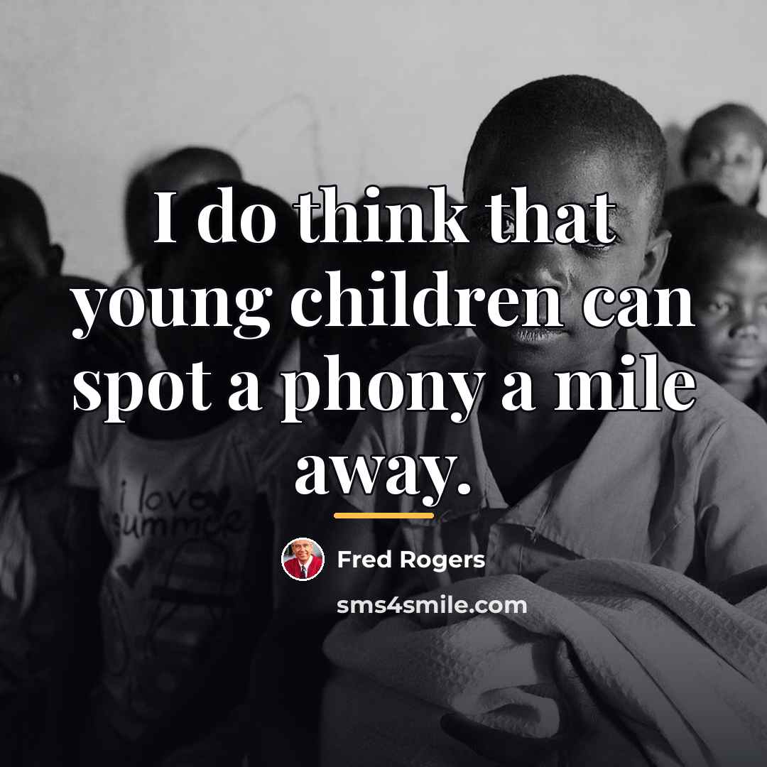 “I do think that young children can spot a phony…” quote by Fred Rogers